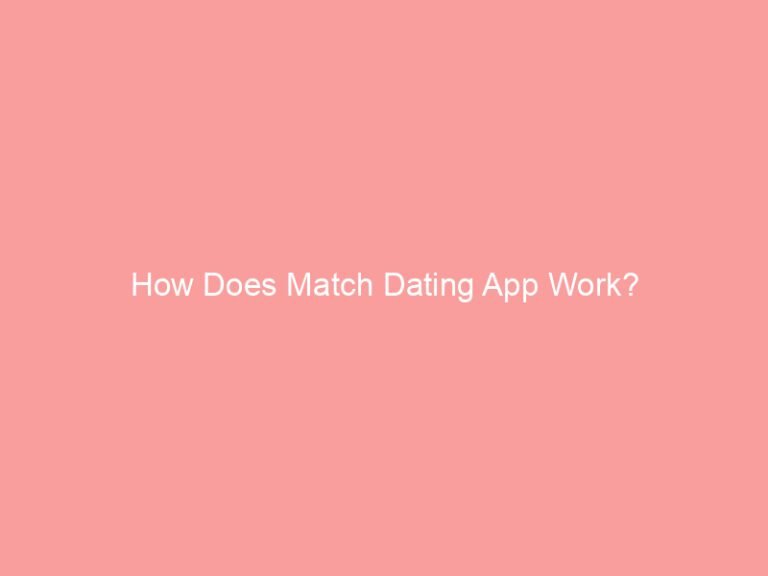How Does Match Dating App Work?