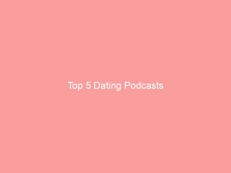 Top 5 Dating Podcasts